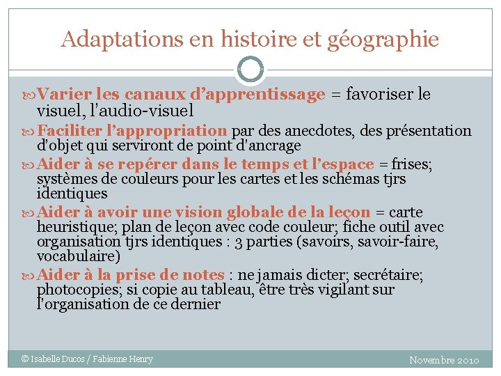 Adaptations en histoire et géographie Varier les canaux d’apprentissage = favoriser le visuel, l’audio-visuel