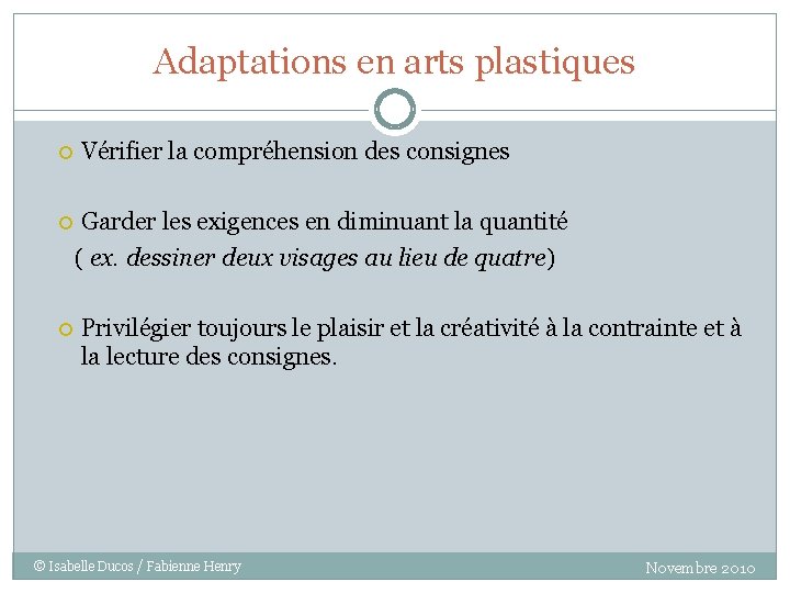 Adaptations en arts plastiques Vérifier la compréhension des consignes Garder les exigences en diminuant