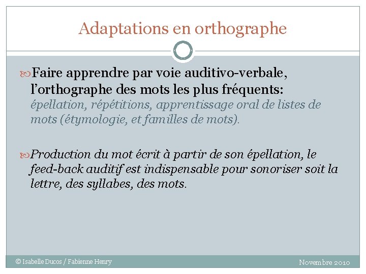 Adaptations en orthographe Faire apprendre par voie auditivo-verbale, l’orthographe des mots les plus fréquents: