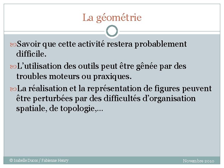 La géométrie Savoir que cette activité restera probablement difficile. L’utilisation des outils peut être