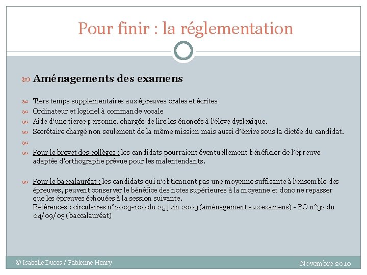 Pour finir : la réglementation Aménagements des examens Tiers temps supplémentaires aux épreuves orales