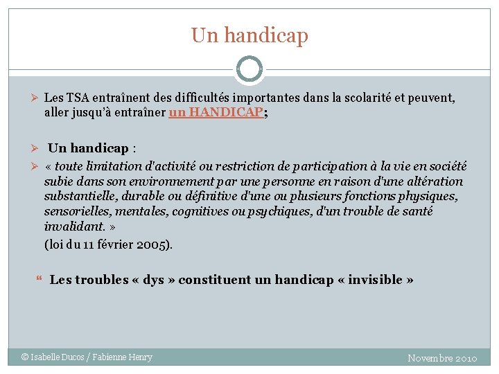 Un handicap Ø Les TSA entraînent des difficultés importantes dans la scolarité et peuvent,