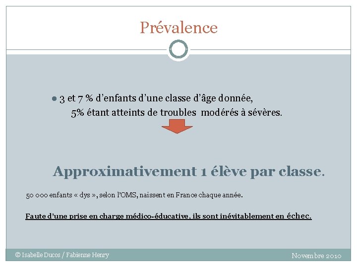 Prévalence ● 3 et 7 % d’enfants d’une classe d’âge donnée, 5% étant atteints