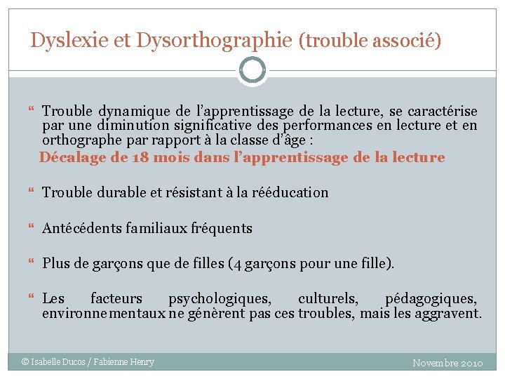 Dyslexie et Dysorthographie (trouble associé) Trouble dynamique de l’apprentissage de la lecture, se caractérise