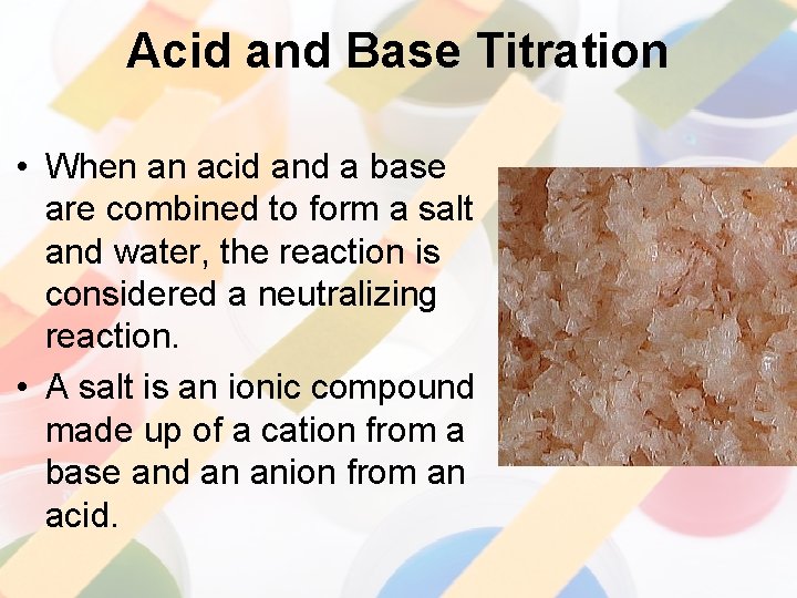 Acid and Base Titration • When an acid and a base are combined to