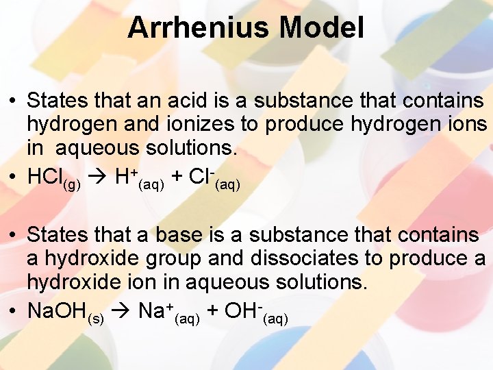 Arrhenius Model • States that an acid is a substance that contains hydrogen and