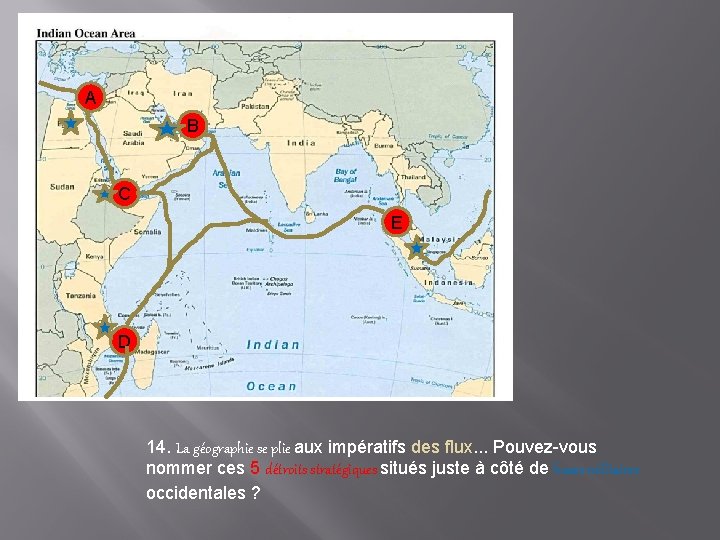 A B C E D 14. La géographie se plie aux impératifs des flux.