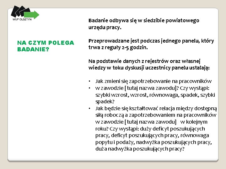 Badanie odbywa się w siedzibie powiatowego urzędu pracy. NA CZYM POLEGA BADANIE? Przeprowadzane jest