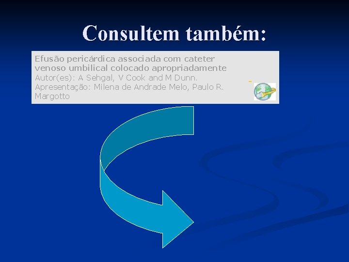 Consultem também: Efusão pericárdica associada com cateter venoso umbilical colocado apropriadamente Autor(es): A Sehgal,