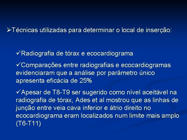 ØTécnicas utilizadas para determinar o local de inserção: üRadiografia de tórax e ecocardiograma üComparações