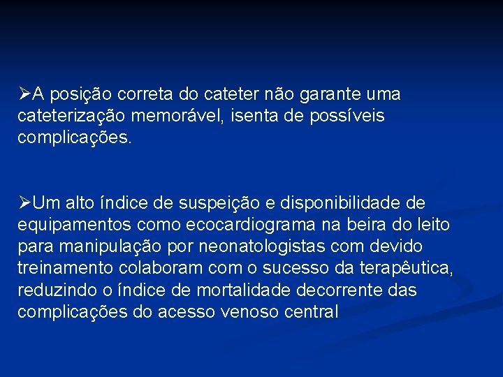 ØA posição correta do cateter não garante uma cateterização memorável, isenta de possíveis complicações.