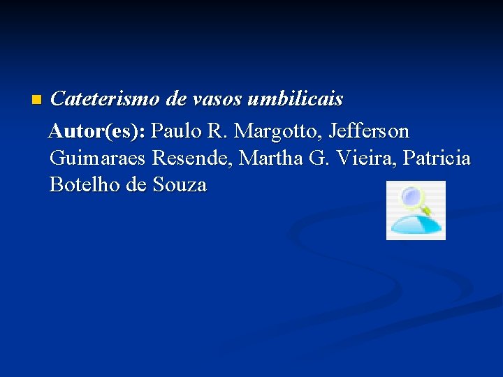 n Cateterismo de vasos umbilicais Autor(es): Paulo R. Margotto, Jefferson Guimaraes Resende, Martha G.
