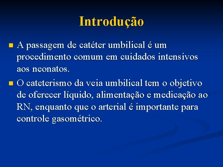 Introdução A passagem de catéter umbilical é um procedimento comum em cuidados intensivos aos