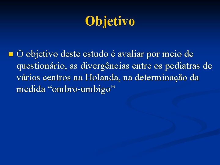 Objetivo n O objetivo deste estudo é avaliar por meio de questionário, as divergências