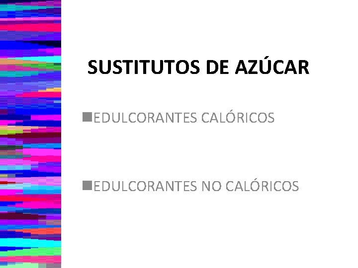 SUSTITUTOS DE AZÚCAR n. EDULCORANTES CALÓRICOS n. EDULCORANTES NO CALÓRICOS 
