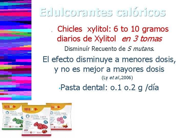 Edulcorantes calóricos. Chicles xylitol: 6 to 10 gramos diarios de Xylitol en 3 tomas