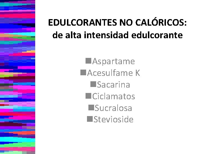 EDULCORANTES NO CALÓRICOS: de alta intensidad edulcorante n. Aspartame n. Acesulfame K n. Sacarina