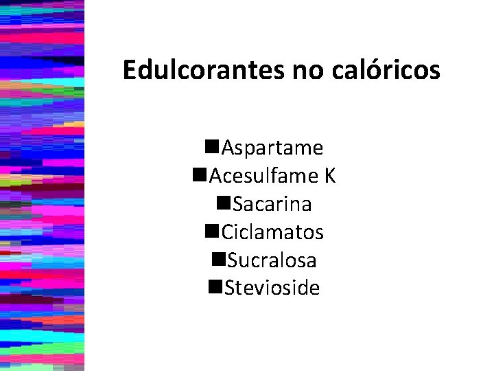 Edulcorantes no calóricos n. Aspartame n. Acesulfame K n. Sacarina n. Ciclamatos n. Sucralosa