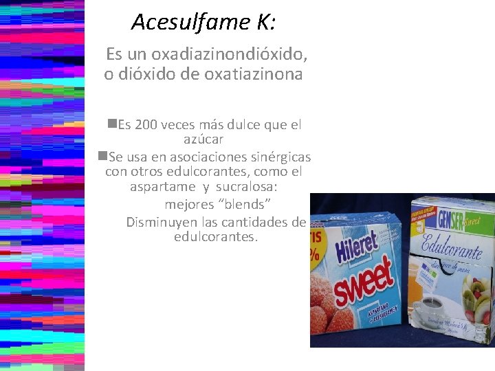 Acesulfame K: Es un oxadiazinondióxido, o dióxido de oxatiazinona n. Es 200 veces más