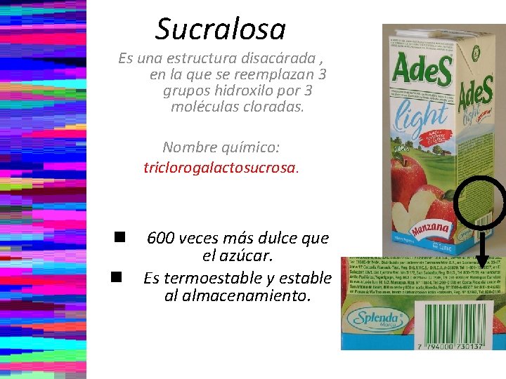 Sucralosa Es una estructura disacárada , en la que se reemplazan 3 grupos hidroxilo