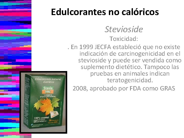 Edulcorantes no calóricos Stevioside Toxicidad: . En 1999 JECFA estableció que no existe indicación