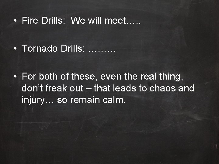  • Fire Drills: We will meet…. . • Tornado Drills: ……… • For