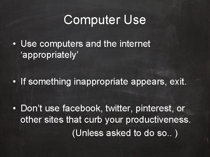 Computer Use • Use computers and the internet ‘appropriately’ • If something inappropriate appears,