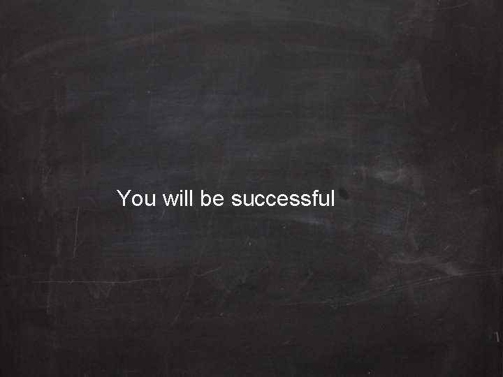 You will be successful 