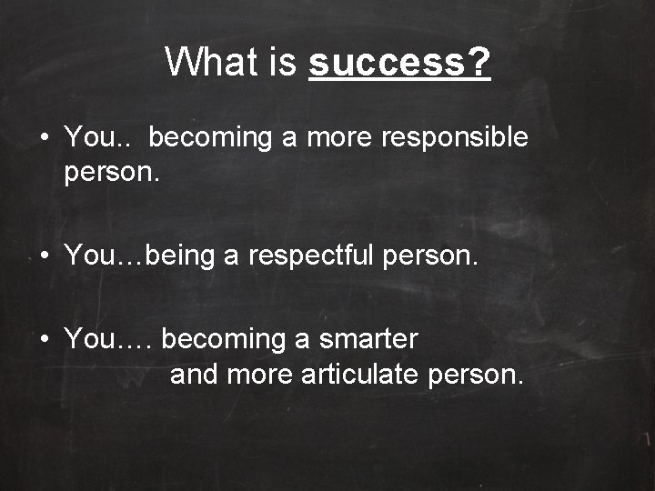 What is success? • You. . becoming a more responsible person. • You…being a