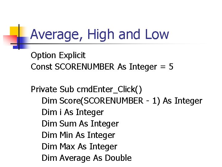 Average, High and Low Option Explicit Const SCORENUMBER As Integer = 5 Private Sub