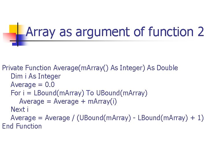 Array as argument of function 2 Private Function Average(m. Array() As Integer) As Double