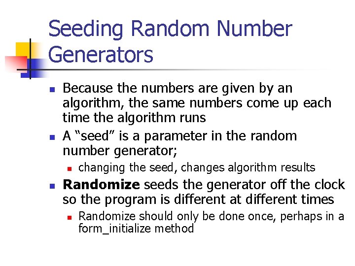 Seeding Random Number Generators n n Because the numbers are given by an algorithm,