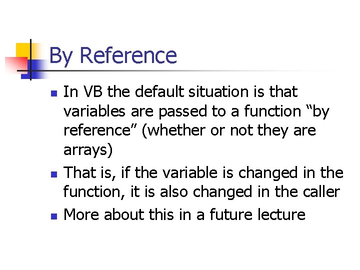 By Reference n n n In VB the default situation is that variables are