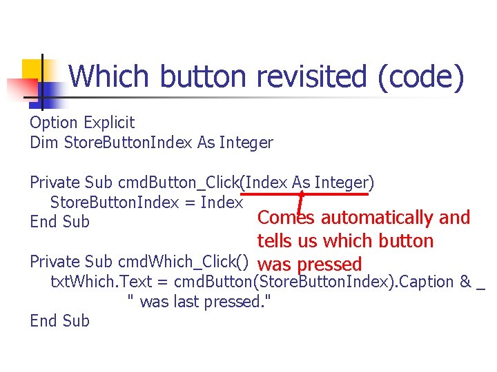 Which button revisited (code) Option Explicit Dim Store. Button. Index As Integer Private Sub