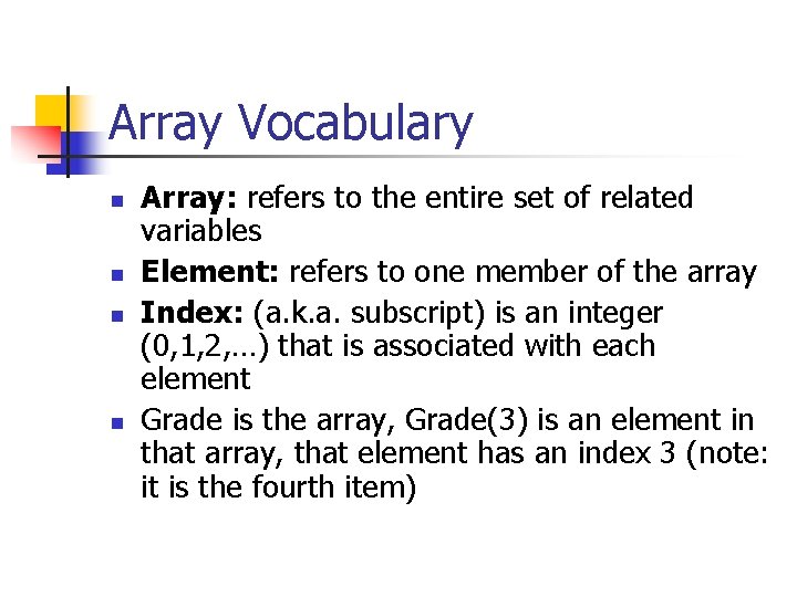 Array Vocabulary n n Array: refers to the entire set of related variables Element: