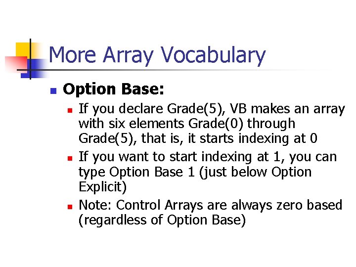 More Array Vocabulary n Option Base: n n n If you declare Grade(5), VB
