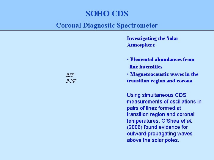 SOHO CDS Coronal Diagnostic Spectrometer Investigating the Solar Atmosphere EIT FOV • Elemental abundances