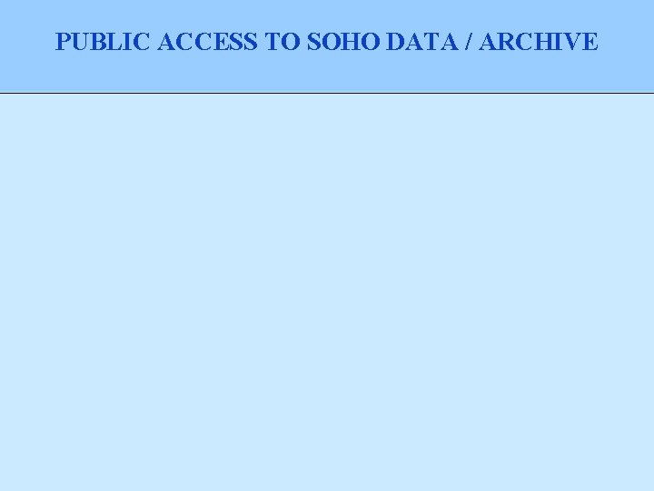 PUBLIC ACCESS TO SOHO DATA / ARCHIVE 