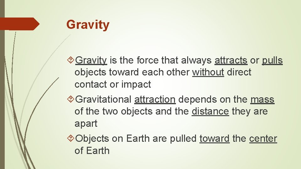 Gravity is the force that always attracts or pulls objects toward each other without
