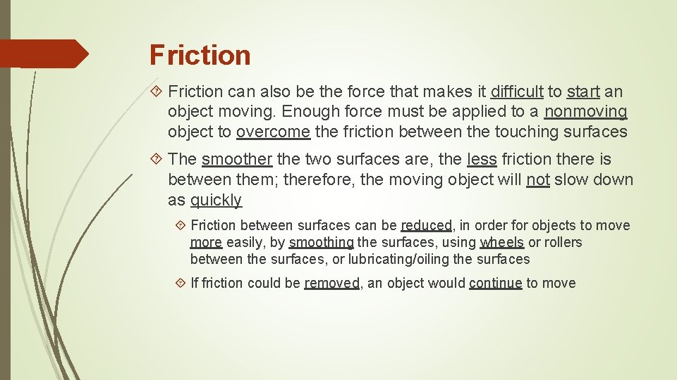 Friction can also be the force that makes it difficult to start an object
