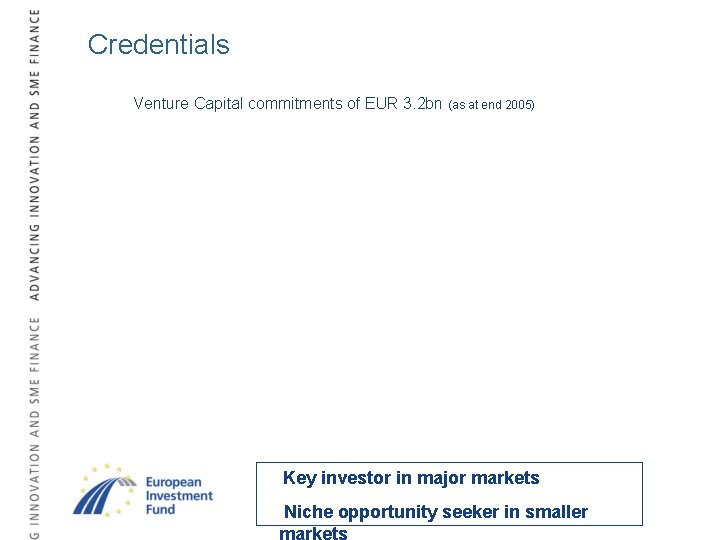 Credentials Venture Capital commitments of EUR 3. 2 bn (as at end 2005) Key