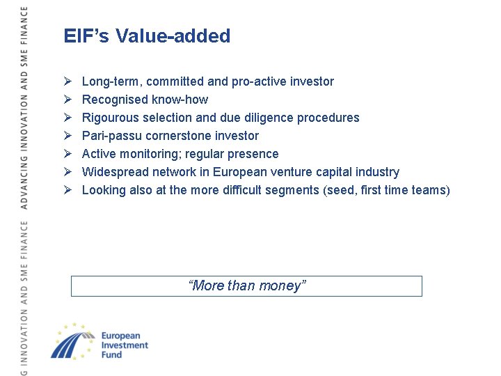 EIF’s Value-added Ø Ø Ø Ø Long-term, committed and pro-active investor Recognised know-how Rigourous