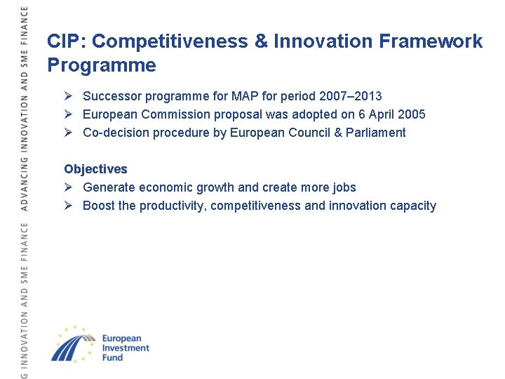 CIP: Competitiveness & Innovation Framework Programme Ø Successor programme for MAP for period 2007–