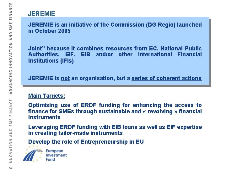 JEREMIE is an initiative of the Commission (DG Regio) launched in October 2005 Joint”