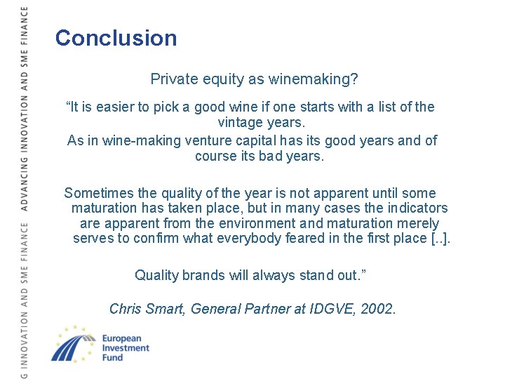 Conclusion Private equity as winemaking? “It is easier to pick a good wine if