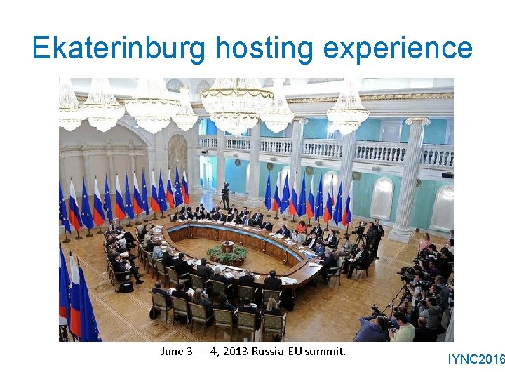 Ekaterinburg hosting experience June 3 — 4, 2013 Russia-EU summit. IYNC 2016 