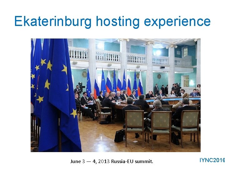 Ekaterinburg hosting experience June 3 — 4, 2013 Russia-EU summit. IYNC 2016 