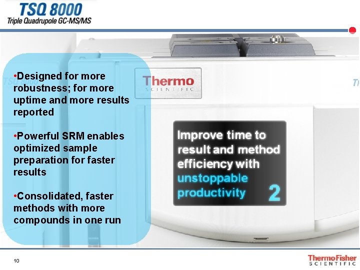  • Designed for more robustness; for more uptime and more results reported •