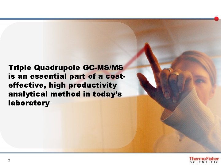 Triple Quadrupole GC-MS/MS is an essential part of a costeffective, high productivity analytical method