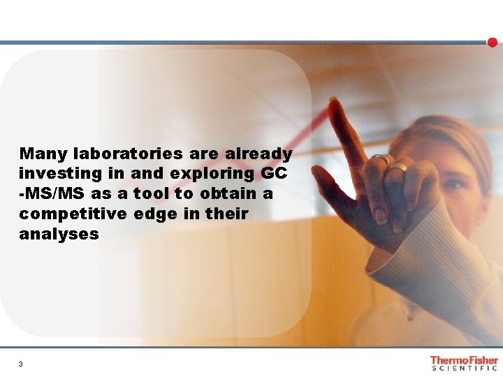 Many laboratories are already investing in and exploring GC -MS/MS as a tool to